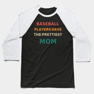 Baseball Players Have The Prettiest Moms Baseball T-Shirt